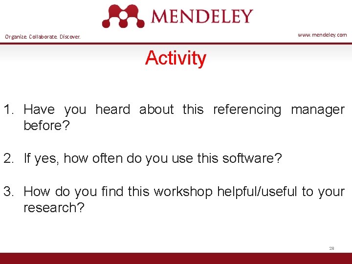 www. mendeley. com Organize. Collaborate. Discover. Activity 1. Have you heard about this referencing