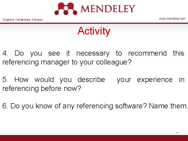 www. mendeley. com Organize. Collaborate. Discover. Activity 4. Do you see it necessary to