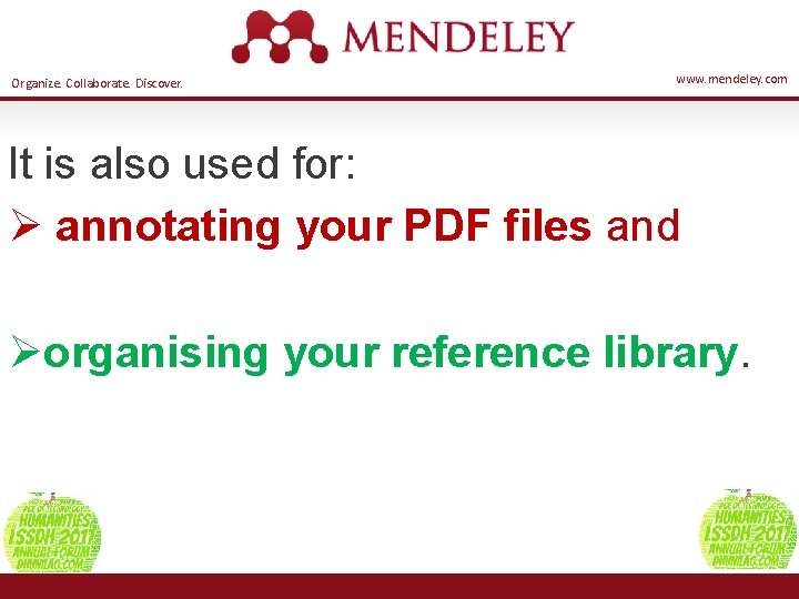 Organize. Collaborate. Discover. www. mendeley. com It is also used for: Ø annotating your