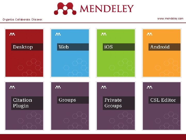 Organize. Collaborate. Discover. www. mendeley. com 9 