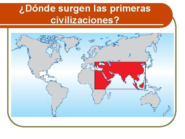 ¿Dónde surgen las primeras civilizaciones? 