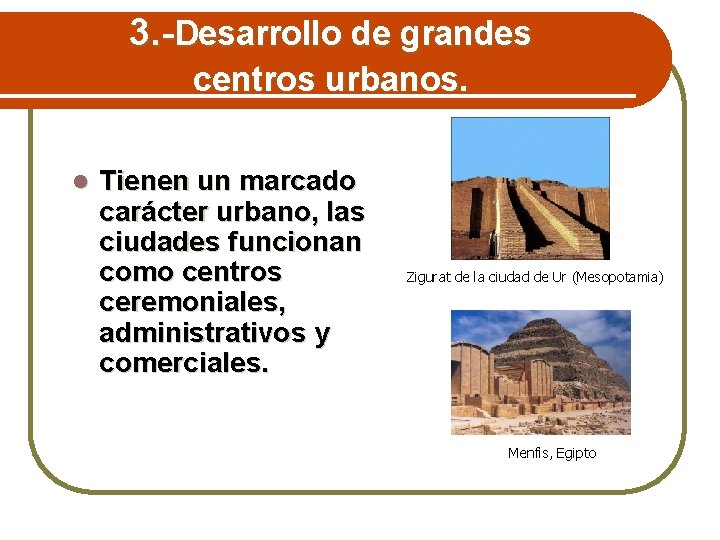 3. -Desarrollo de grandes centros urbanos. l Tienen un marcado carácter urbano, las ciudades