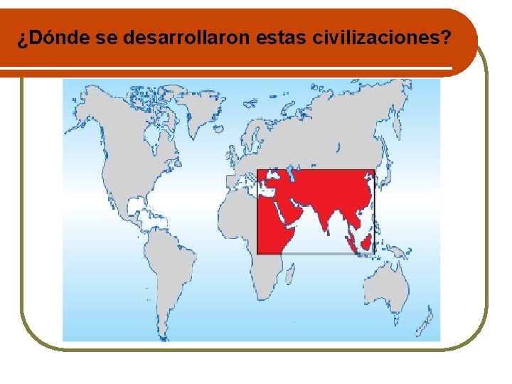 ¿Dónde se desarrollaron estas civilizaciones? 