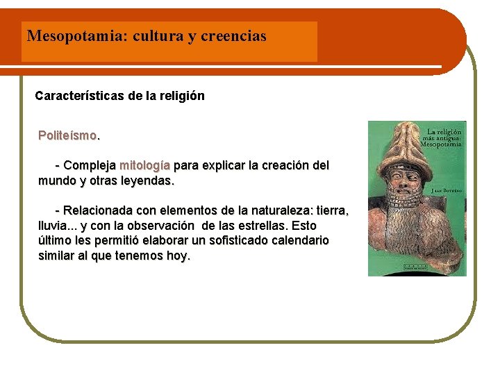 Mesopotamia: cultura y creencias Características de la religión Politeísmo. - Compleja mitología para explicar