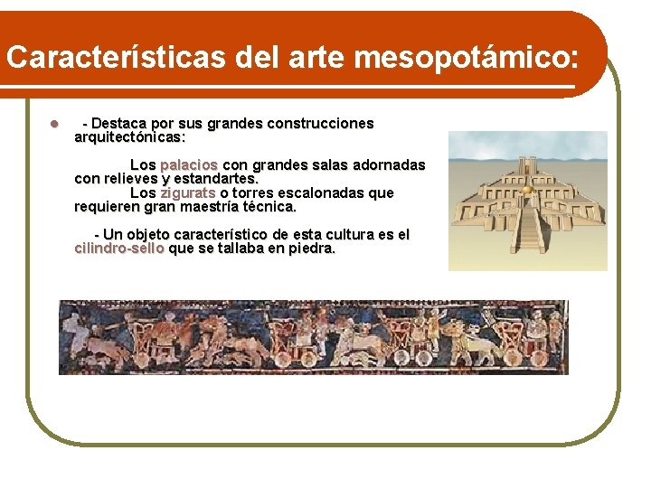 Características del arte mesopotámico: l - Destaca por sus grandes construcciones arquitectónicas: Los palacios