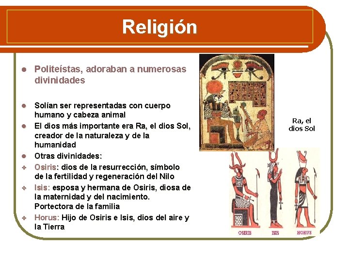 Religión l Politeístas, adoraban a numerosas divinidades Solían ser representadas con cuerpo humano y