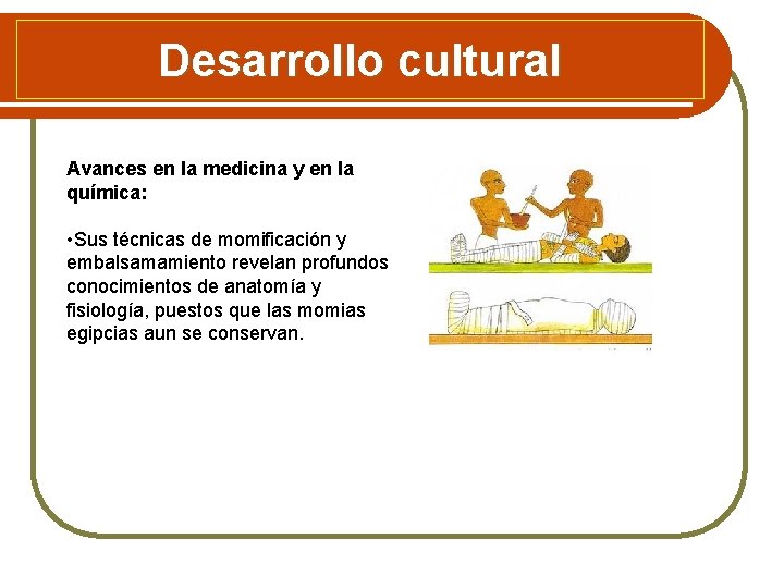 Desarrollo cultural Avances en la medicina y en la química: • Sus técnicas de