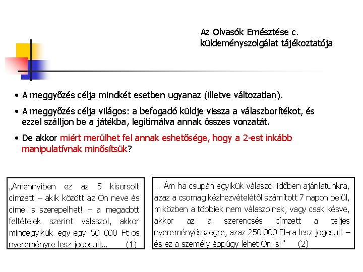Az Olvasók Emésztése c. küldeményszolgálat tájékoztatója • A meggyőzés célja mindkét esetben ugyanaz (illetve Az Olvasók Emésztése c. küldeményszolgálat tájékoztatója • A meggyőzés célja mindkét esetben ugyanaz (illetve