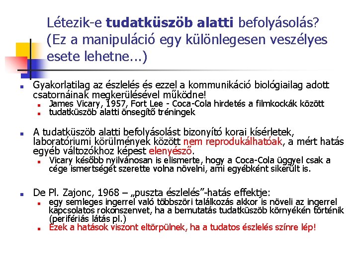 Létezik-e tudatküszöb alatti befolyásolás? (Ez a manipuláció egy különlegesen veszélyes esete lehetne. . .