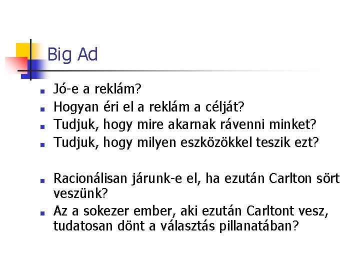 Big Ad ■ ■ ■ Jó-e a reklám? Hogyan éri el a reklám a Big Ad ■ ■ ■ Jó-e a reklám? Hogyan éri el a reklám a