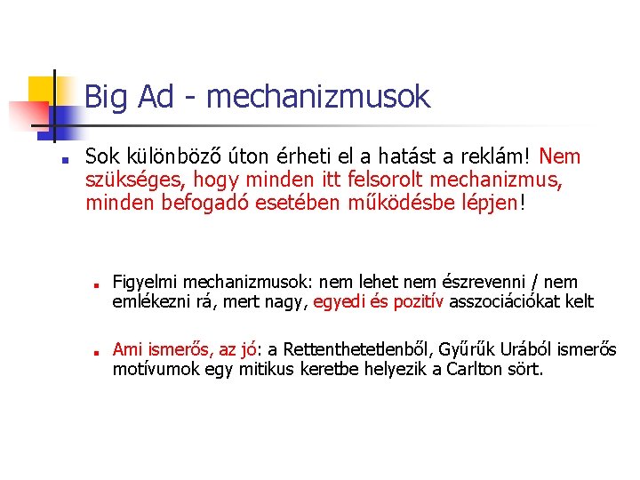 Big Ad - mechanizmusok ■ Sok különböző úton érheti el a hatást a reklám!