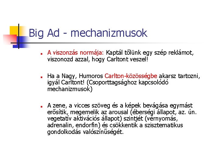 Big Ad - mechanizmusok ■ ■ ■ A viszonzás normája: Kaptál tőlünk egy szép