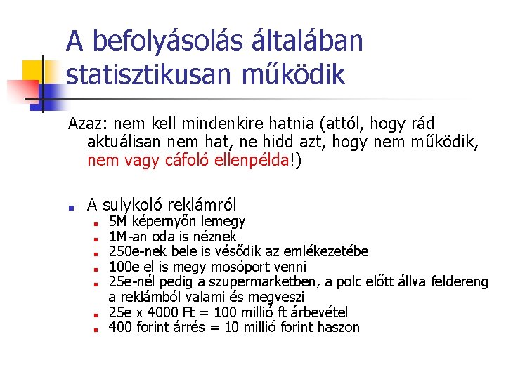 A befolyásolás általában statisztikusan működik Azaz: nem kell mindenkire hatnia (attól, hogy rád aktuálisan