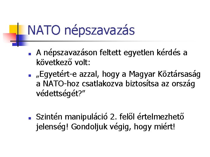 NATO népszavazás ■ ■ ■ A népszavazáson feltett egyetlen kérdés a következő volt: „Egyetért-e