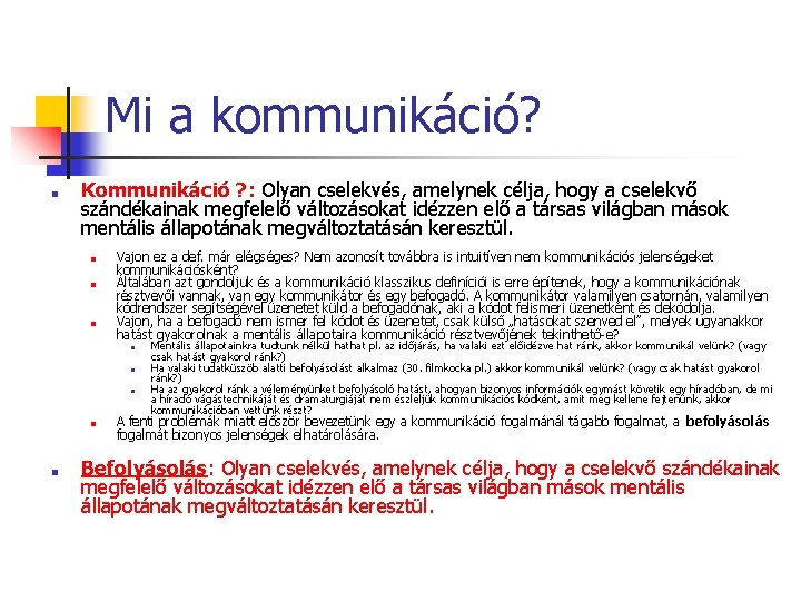 Mi a kommunikáció? ■ Kommunikáció ? : Olyan cselekvés, amelynek célja, hogy a cselekvő