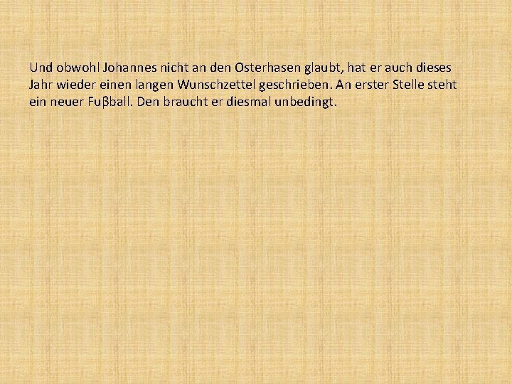 Und obwohl Johannes nicht an den Osterhasen glaubt, hat er auch dieses Jahr wieder