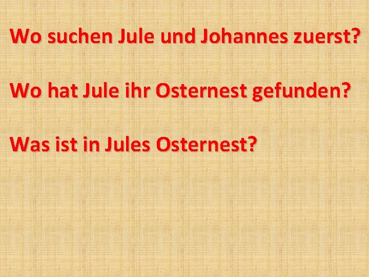 Wo suchen Jule und Johannes zuerst? Wo hat Jule ihr Osternest gefunden? Was ist