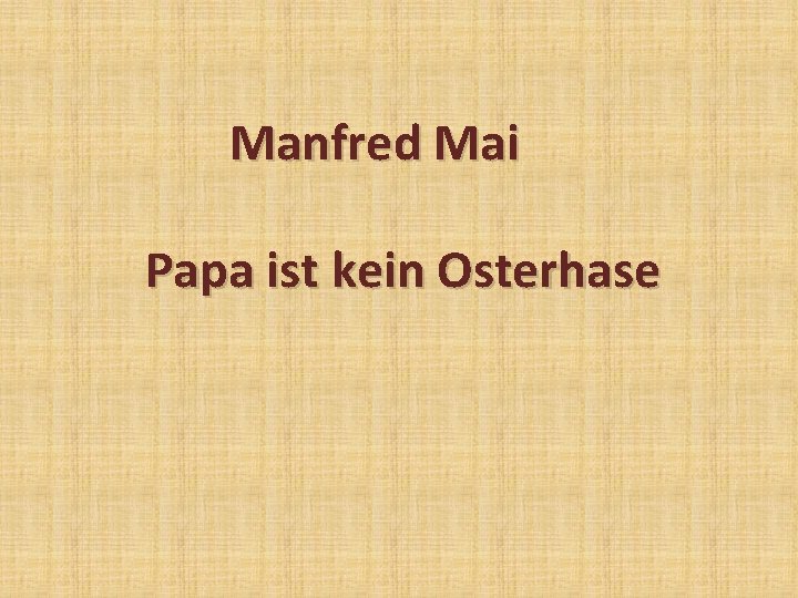 Manfred Mai Papa ist kein Osterhase 