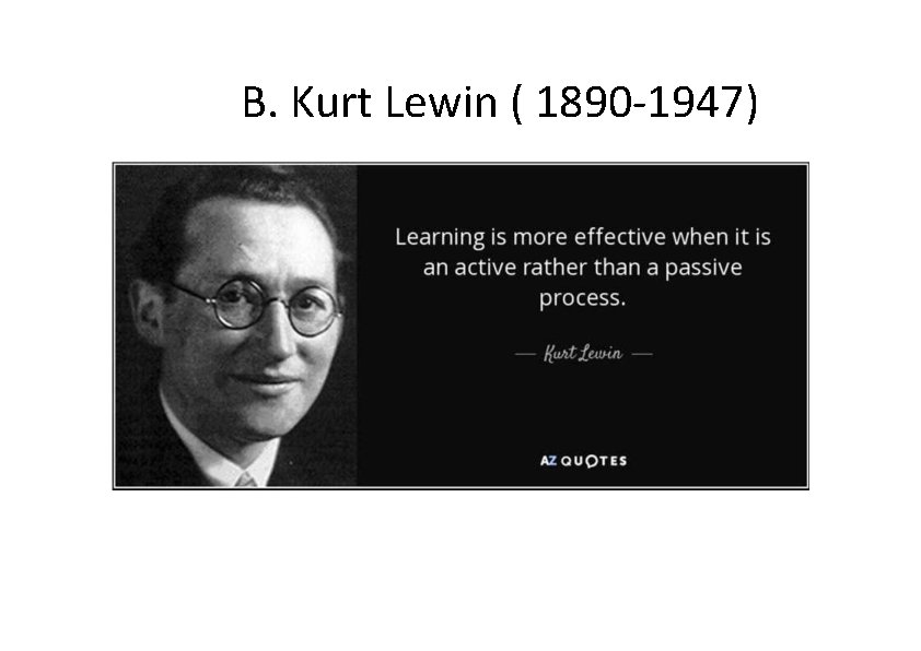 B. Kurt Lewin ( 1890 -1947) 