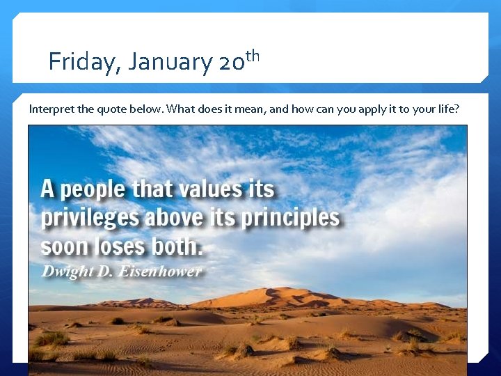 Friday, January 20 th Interpret the quote below. What does it mean, and how