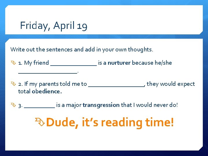 Friday, April 19 Write out the sentences and add in your own thoughts. 1.