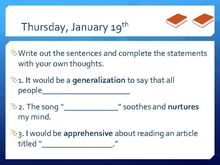 Thursday, January 19 th Write out the sentences and complete the statements with your