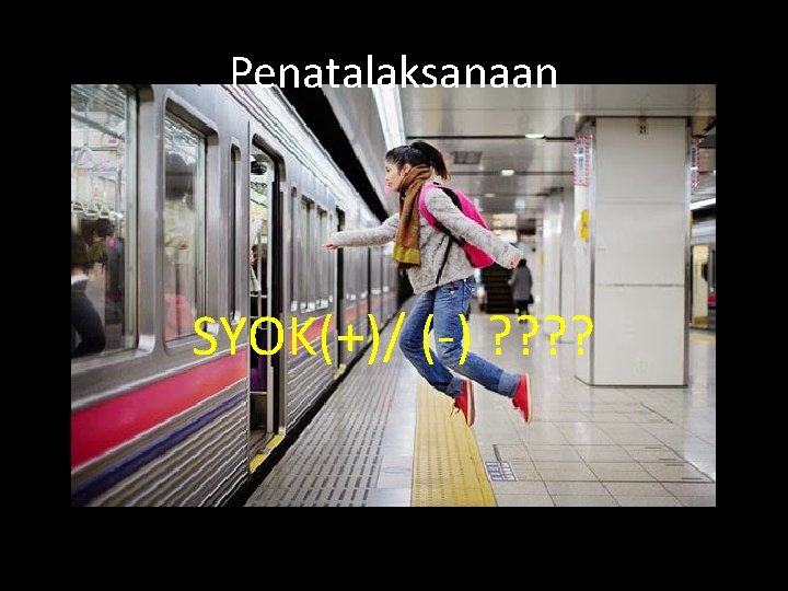 Penatalaksanaan SYOK(+)/ (-) ? ? 