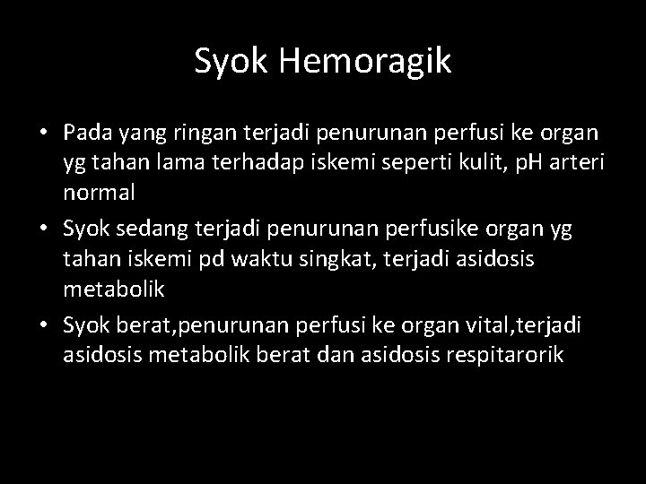 Syok Hemoragik • Pada yang ringan terjadi penurunan perfusi ke organ yg tahan lama Syok Hemoragik • Pada yang ringan terjadi penurunan perfusi ke organ yg tahan lama