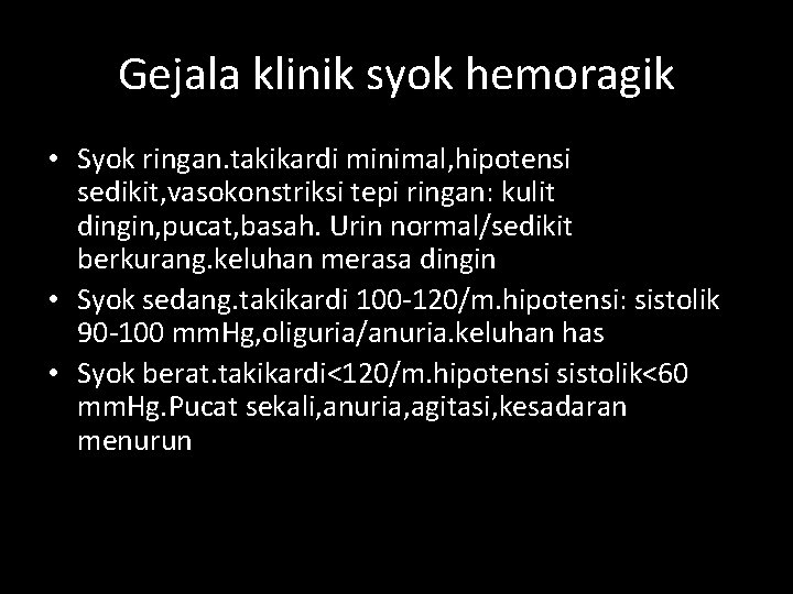 Gejala klinik syok hemoragik • Syok ringan. takikardi minimal, hipotensi sedikit, vasokonstriksi tepi ringan: