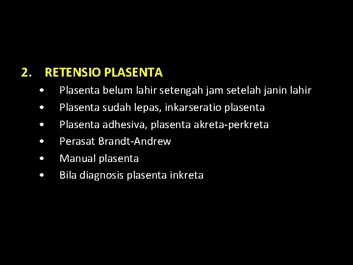 2. RETENSIO PLASENTA • • • Plasenta belum lahir setengah jam setelah janin lahir 2. RETENSIO PLASENTA • • • Plasenta belum lahir setengah jam setelah janin lahir