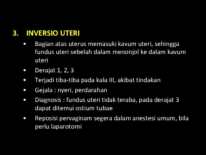 3. INVERSIO UTERI • • • Bagian atas uterus memasuki kavum uteri, sehingga fundus