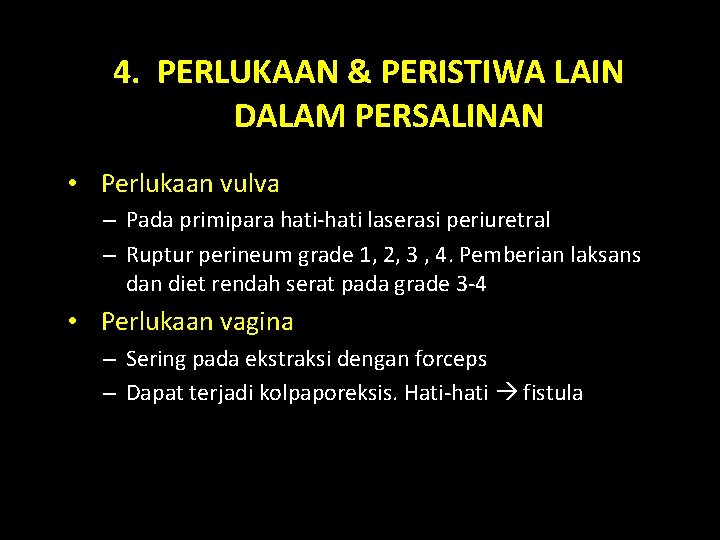 4. PERLUKAAN & PERISTIWA LAIN DALAM PERSALINAN • Perlukaan vulva – Pada primipara hati-hati 4. PERLUKAAN & PERISTIWA LAIN DALAM PERSALINAN • Perlukaan vulva – Pada primipara hati-hati