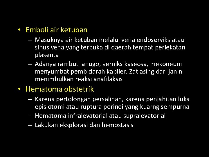 • Emboli air ketuban – Masuknya air ketuban melalui vena endoserviks atau sinus • Emboli air ketuban – Masuknya air ketuban melalui vena endoserviks atau sinus