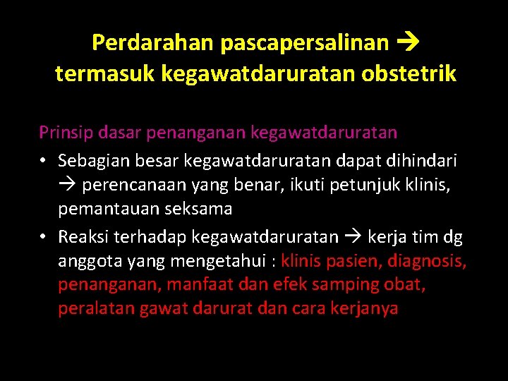 Perdarahan pascapersalinan termasuk kegawatdaruratan obstetrik Prinsip dasar penanganan kegawatdaruratan • Sebagian besar kegawatdaruratan dapat