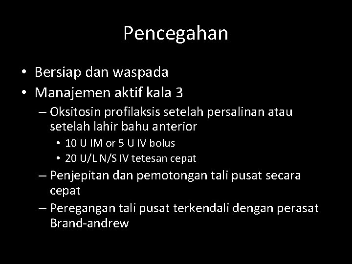 Pencegahan • Bersiap dan waspada • Manajemen aktif kala 3 – Oksitosin profilaksis setelah Pencegahan • Bersiap dan waspada • Manajemen aktif kala 3 – Oksitosin profilaksis setelah