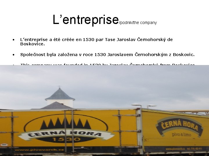 L’entreprise /podnik/the company • L’entreprise a été créée en 1530 par Tase Jaroslav Černohorský