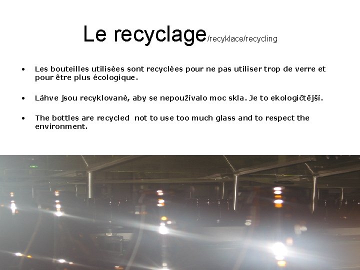 Le recyclage /recyklace/recycling • Les bouteilles utilisées sont recyclées pour ne pas utiliser trop