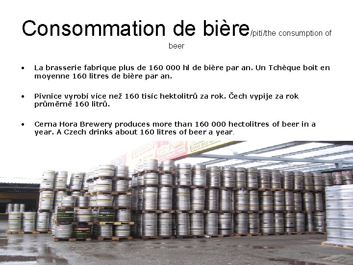 Consommation de bière /pití/the consumption of beer • La brasserie fabrique plus de 160