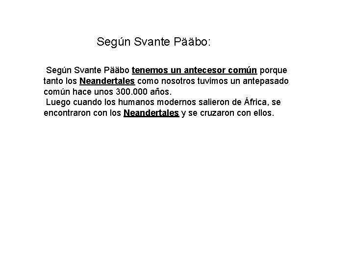 Según Svante Pääbo: Según Svante Pääbo tenemos un antecesor común porque tanto los Neandertales