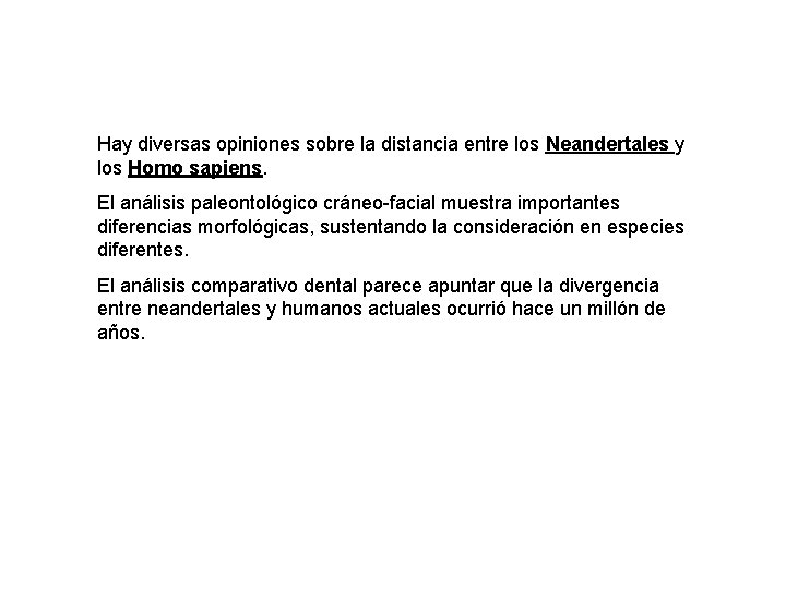 Hay diversas opiniones sobre la distancia entre los Neandertales y los Homo sapiens. El