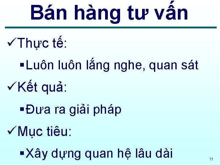 Bán hàng tư vấn üThực tế: § Luôn lắng nghe, quan sát üKết quả: