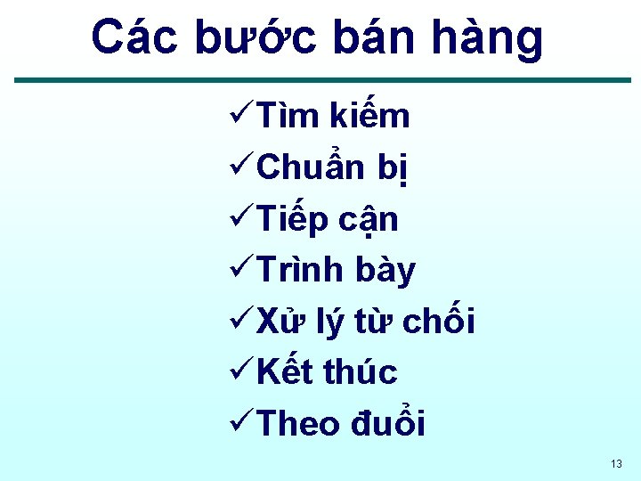 Các bước bán hàng üTìm kiếm üChuẩn bị üTiếp cận üTrình bày üXử lý