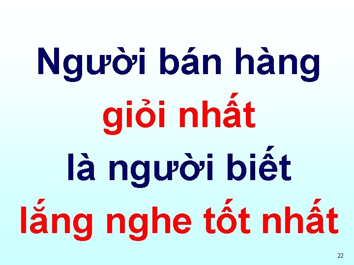 Người bán hàng giỏi nhất là người biết lắng nghe tốt nhất 22 