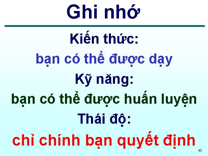 Ghi nhớ Kiến thức: bạn có thể được dạy Kỹ năng: bạn có thể