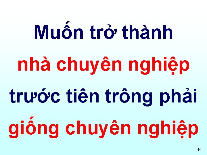 Muốn trở thành nhà chuyên nghiệp trước tiên trông phải giống chuyên nghiệp 44