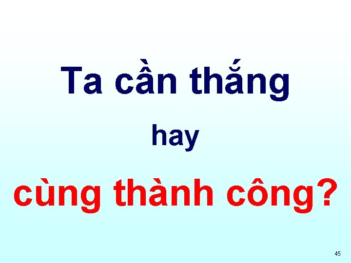 Ta cần thắng hay cùng thành công? 45 