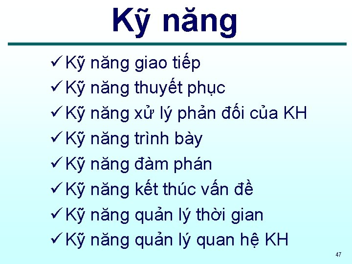 Kỹ năng ü Kỹ năng giao tiếp ü Kỹ năng thuyết phục ü Kỹ