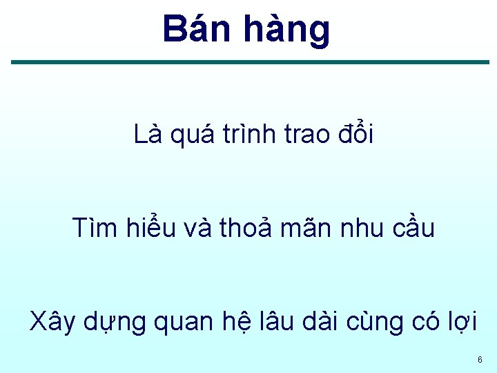 Bán hàng Là quá trình trao đổi Tìm hiểu và thoả mãn nhu cầu