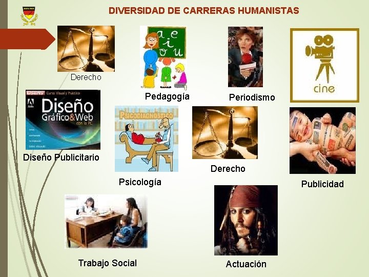 DIVERSIDAD DE CARRERAS HUMANISTAS Derecho Pedagogía Periodismo Diseño Publicitario Derecho Psicología Trabajo Social Publicidad