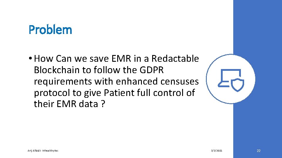 Problem • How Can we save EMR in a Redactable Blockchain to follow the